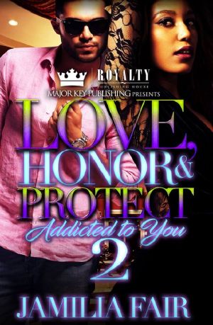 [Love, Honor & Protect- Addicted To You 02] • Love, Honor & Protect · Addicted to You 2